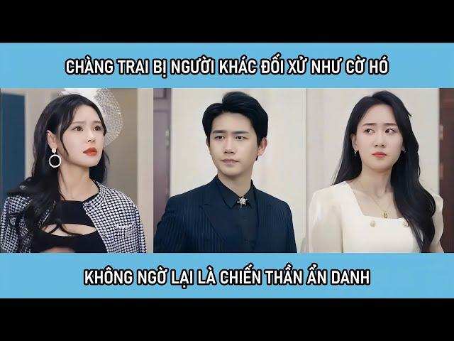 Chàng trai bị người khác đối xử như một con Cờ Hó không ngờ lại là chiến thần ẩn danh