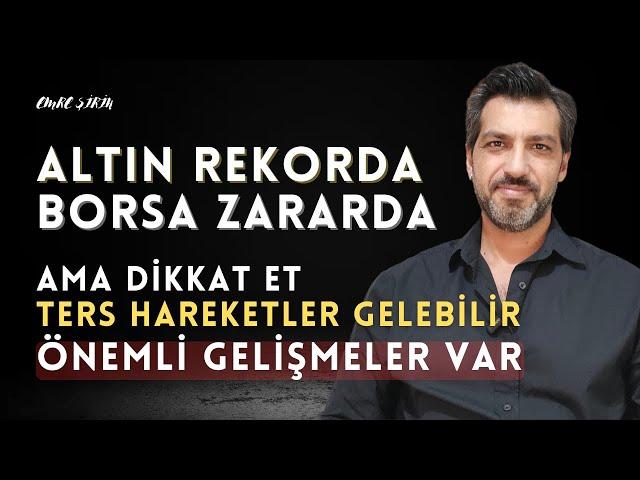 ALTIN REKORDA BORSA ZARARDA| PİYASADA TERS HAREKETLER GELEBİLİR! Emre ŞİRİN #borsa #dolar #altın