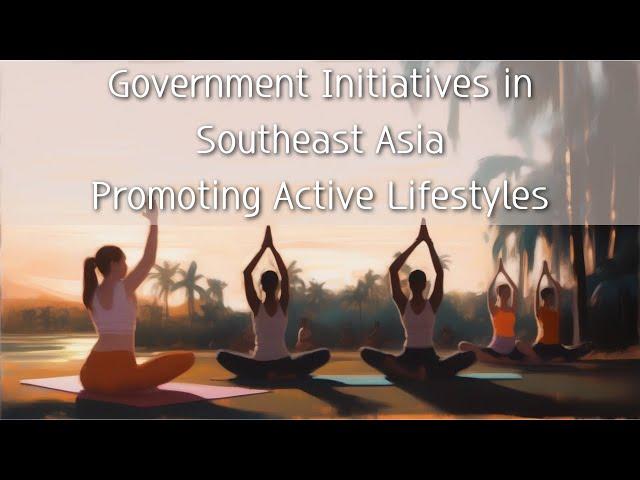 Government Initiatives in Southeast Asia Promoting Active Lifestyles #trend