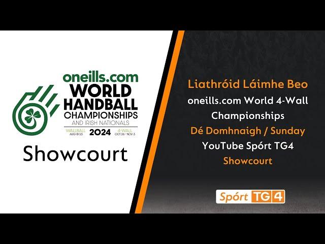 Dé Domhnaigh / Sunday - Showcourt 10:00 | oneills.com World 4-Wall | Liathróid Láimhe Beo