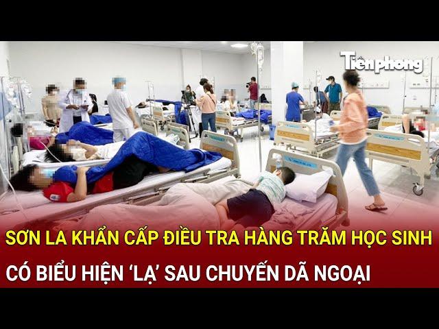 Bản tin sáng 6/3: Sơn La khẩn cấp điều tra hàng trăm học sinh có biểu hiện ‘lạ’ sau chuyến dã ngoại