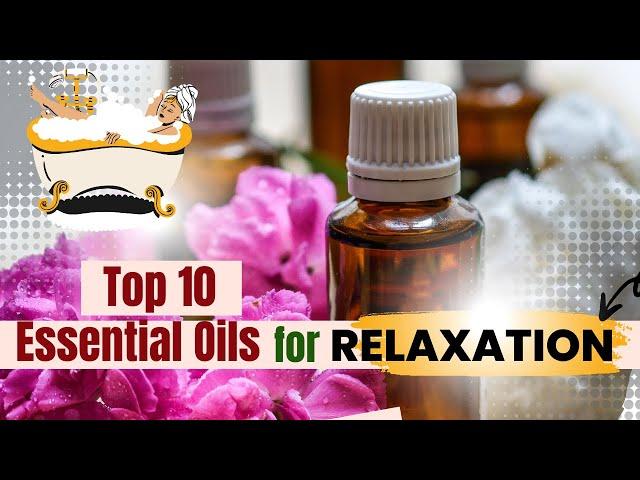 Top 10 Essential Oils for Relaxation and Stress Relief