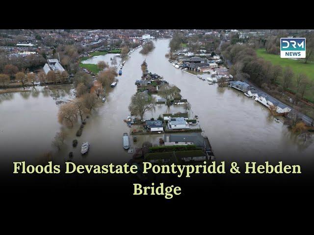 Devastating Floods Hit Pontypridd & Hebden Bridge: Emergency Rescues Efforts | DRM News AL1I