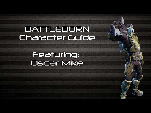 Battleborn - Oscar Mike Character Guide - Battleborn Gameplay