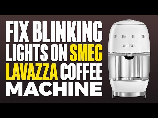 How To Fix Blinking Lights On Smeg Lavazza Coffee Machine (2025)