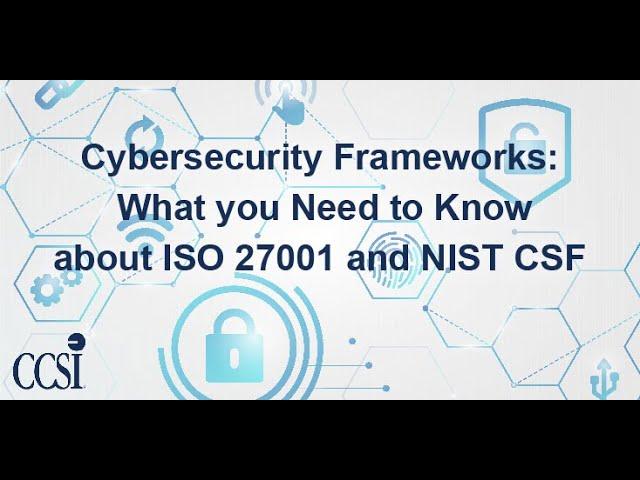 Cybersecurity Frameworks 102 - What You Need to Know about ISO 27001 and NIST CSF