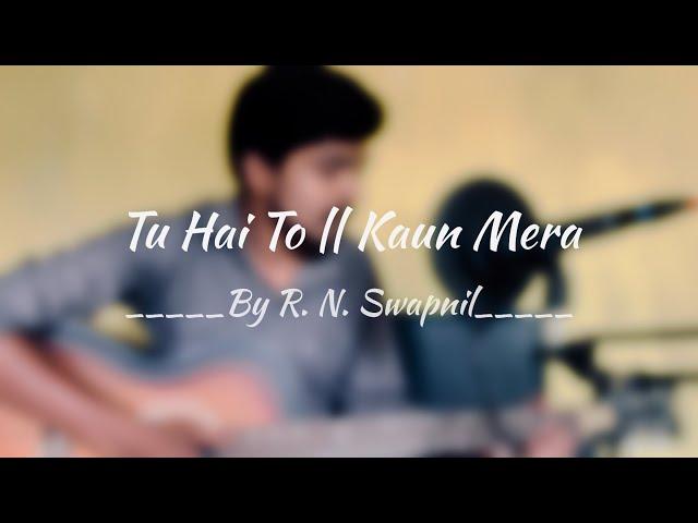 Tu hai to || Kaun Mera || Cover by R.N.Swapnil