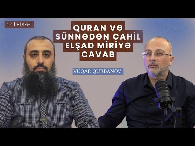 Quran və Sünnədən cahil Elşad Miriyə CAVAB | Vüqar Qurbanov