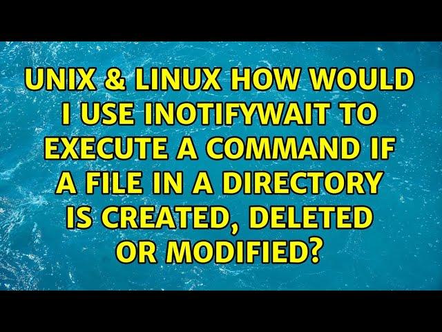 How would I use inotifywait to execute a command if a file in a directory is created, deleted