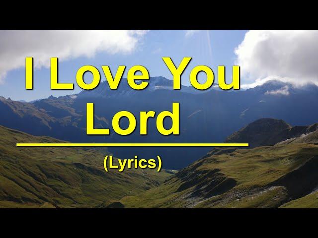 I Love You Lord | (Lyrics)
