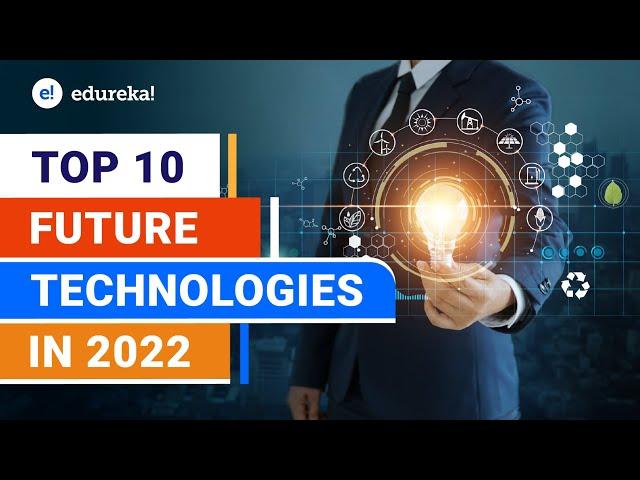 Top 10 Future Technologies in 2022 l Future Technology | New Technologies of 2022 | Edureka