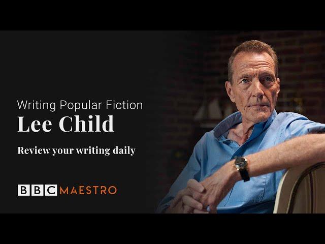 Lee Child – Review Your Writing Daily – Writing Popular Fiction – BBC Maestro