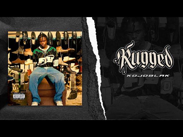 KOJO BLAK - Rugged (Official Lyric Video)