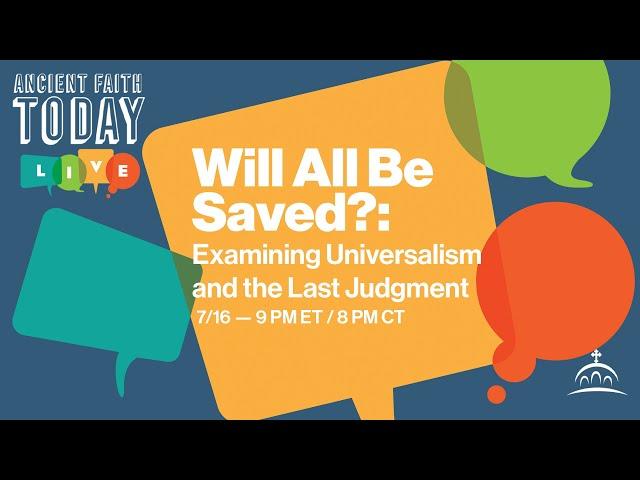 Ancient Faith Today - Will All Be Saved? Examining Universalism and the Last Judgement (w/ Fr. Tom)