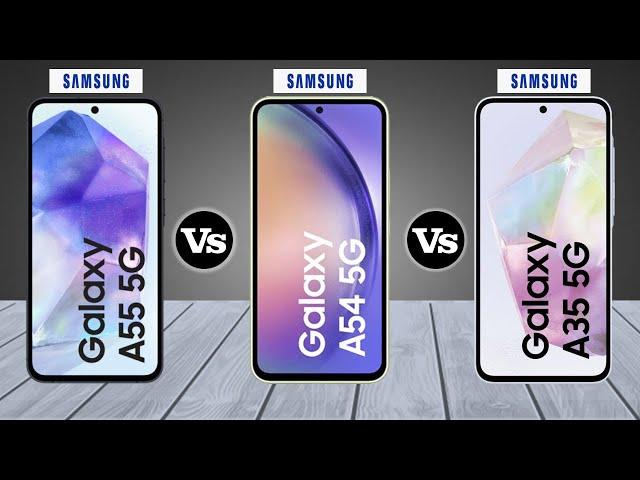 Samsung Galaxy A55 Vs Samsung Galaxy A54 Vs Samsung Galaxy A35 - Full Comparison