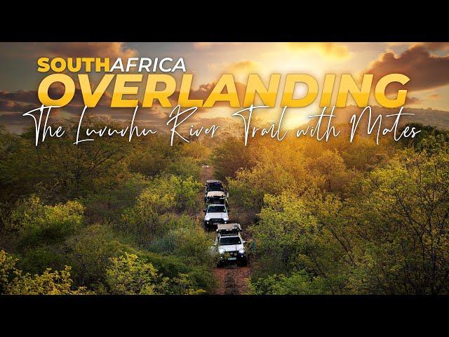 Off Roading South Africa | Overlanding the Luvuvhu River Trail with mates