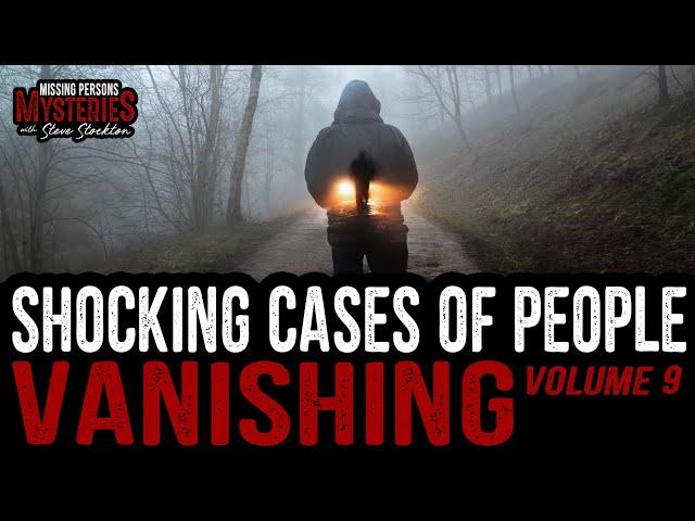 Shocking cases of people VANISHING - Volume #9