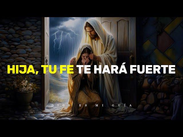 Dios te dice: Amada hija, no pierdas tu fe, pues con ella te haré fuerte | Dios es mi Guía