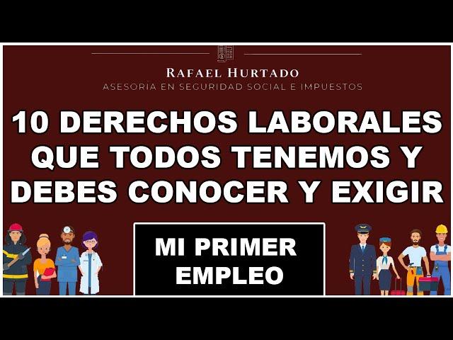 DERECHOS LABORALES QUE TODO TENEMOS Y PODEMOS EXIGIR DESDE EL PRIMER DIA DE TRABAJO