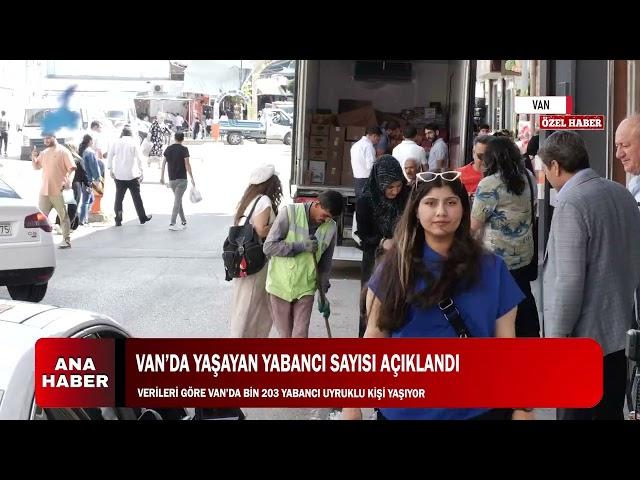 VAN’DA YAŞAYAN YABANCI SAYISI AÇIKLANDI