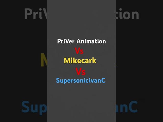 @PriVerAnimation Vs @Mikecrack Vs @SupersonicivanC