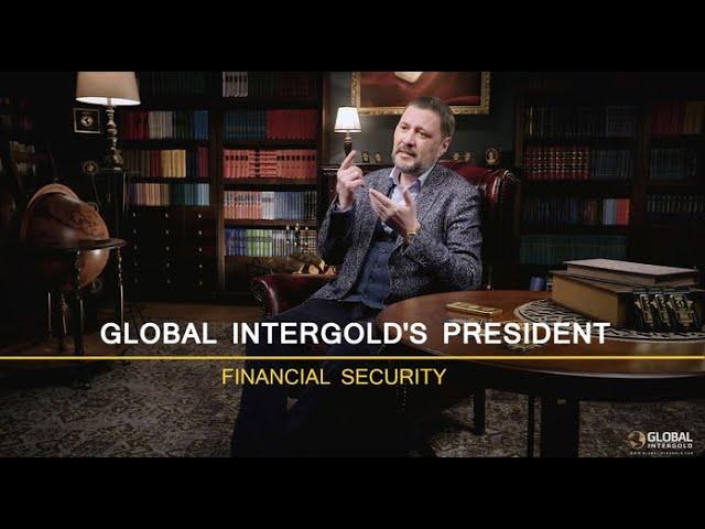 President of Global InterGold Dmitriy Aksyonov talks about financial security.