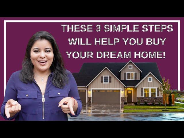 These 3 Simple Steps Will Help You Buy Your Dream Home! | The Go Getter Team