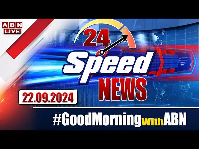 LIVE : Speed News | 24 Headlines | 22-09-2024 | #morningwithabn | ABN Telugu