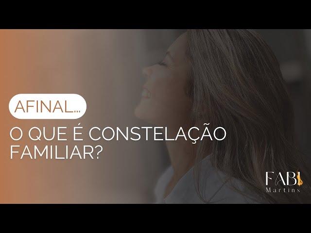 Afinal… o que é constelação familiar? | Fabi Martins Terapeuta