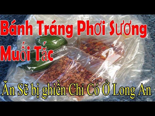Bánh Tráng Phơi Sương Muối Tắc Chỉ Có Ở Long An - Peter Huỳnh Official