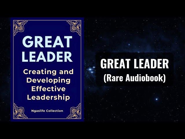 Great Leader - Creating and Developing Effective Leadership Audiobook