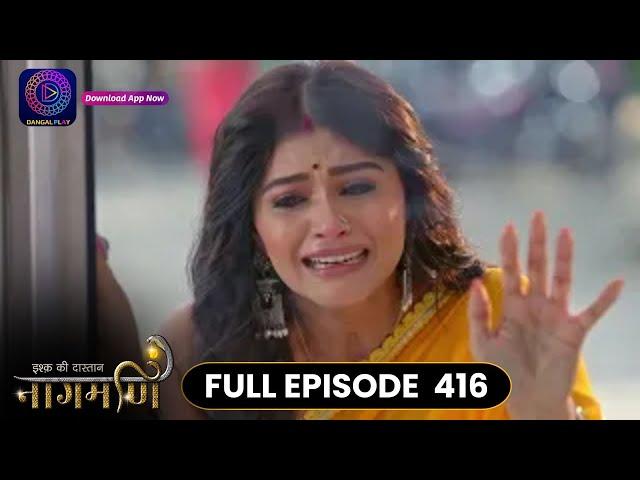 Ishq Ki Dastaan Naagmani | Full Episode 416 | Dangal TV