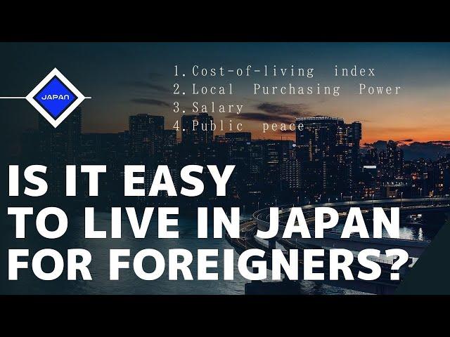 Is it easy to live in Japan? Evaluation based on cost-of-living, purchasing power, salary etc.