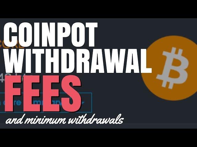 Coinpot Withdrawal Fees (and Minimum Withdrawals)