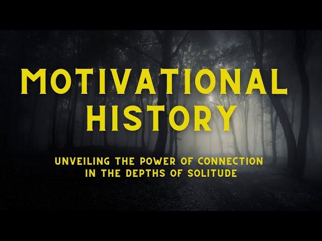 AI Motivational - Motivational History: Unveiling the Power of Connection in the Depths of Solitude