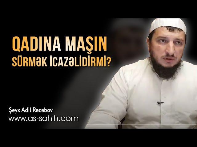 Qadına maşın sürmək icazəlidirmi? \ Şeyx Adil Rəcəbov