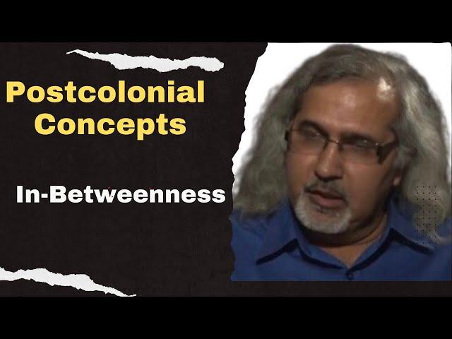 In-Betweenness: Postcolonial Theory concepts | Postcolonialism