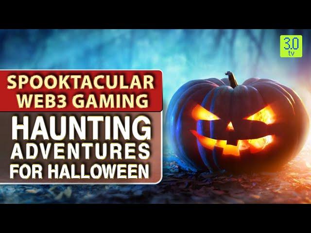 Spooktacular Web3 Gaming: Haunting Adventures for Halloween! | Gaming Zone | 3.0 TV