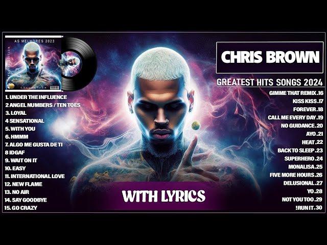 Chris Brown Songs Playlist 2024 (Lyrics) - The Best Of Chris Brown - Greatest Hits Full Album 2024