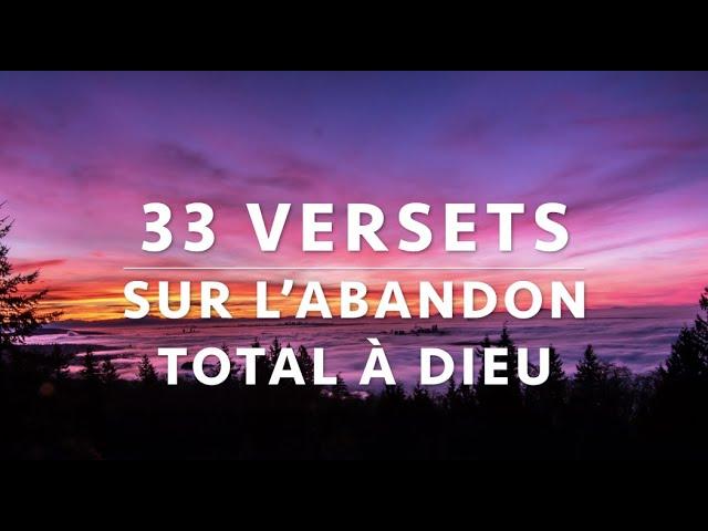 33 VERSETS SUR L'ABANDON TOTAL À DIEU - IL EST LÀ | Canal d'Encouragement By Prisca