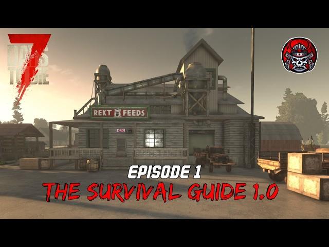 A New Beginning - EP1 - 7 Days To Die 1.0 (The Survival Guide)