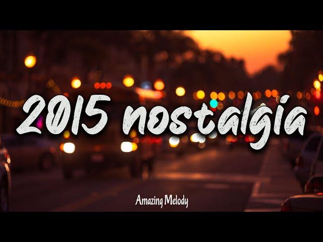 2015 throwback mix ~nostalgia playlist ~ It's summer 2015 and you are on roadtrip