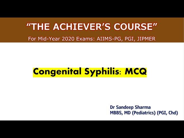 Congenital Syphilis MCQ Discussion- The Achiever's Course For Mid Year AIIMS-PG, PGI, JIPMER 2020