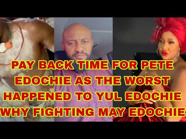 PAY BACK TIME FOR PETE EDOCHIE AS THE WORST HAPPENED TO YUL EDOCHIE WHY FIGHTING MAY EDOCHIE