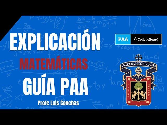 Guía PAA 2024 MATEMATICAS - Explicada UDG / ITESM / ITAM / CIDE / ANAHUAC / UTP