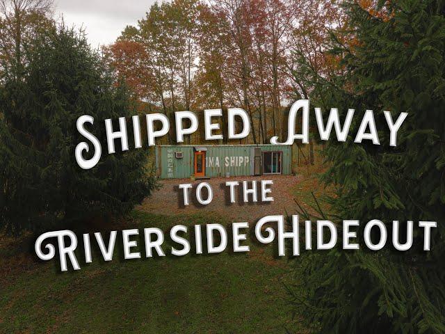 Shipped Away to the Riverside Hideout