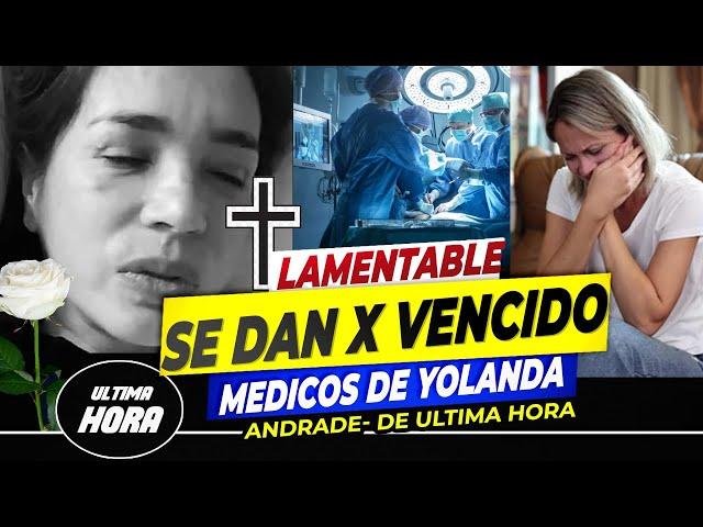  Médicos Revelan "DEVASTADORA NOTICIA" de Yolanda Andrade LAMENTABLE