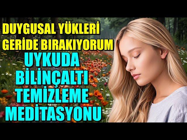 DUYGUSAL YÜKLERİMİ GERİDE BIRAKIYORUM!UYKUDA BİLİNÇALTI TEMİZLEME MEDİTASYONU