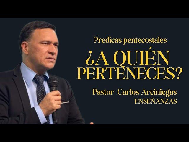 ¿A quien perteneces? | Pastor Carlos Arciniegas