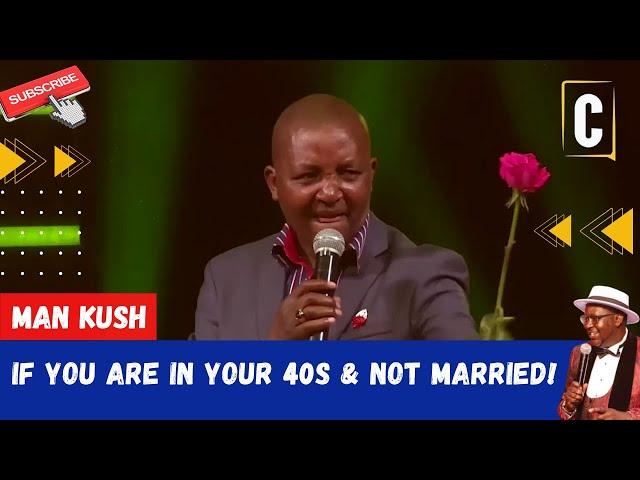 IF YOU ARE IN YOUR 40S & NOT MARRIED! BY: MAN KUSH